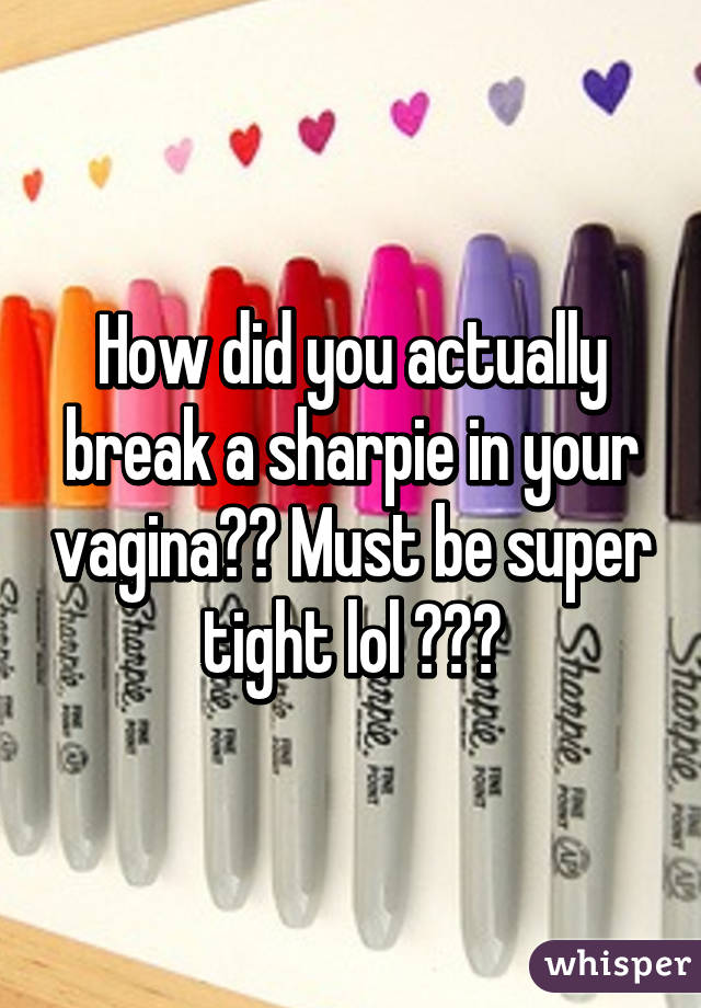 Sharpie In Pussy